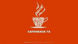 Diapozitiv 1 CAFENEAUA TA OPORTUNITATEA DE INVESTIIE Diapozitiv