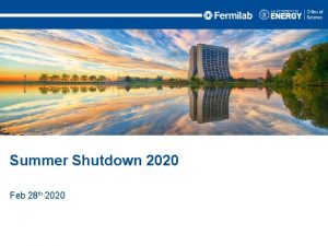 Summer Shutdown 2020 Feb 28 th 2020 Shutdown