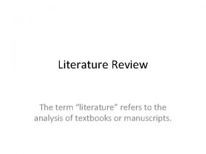 Literature Review The term literature refers to the