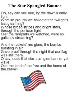 The Star Spangled Banner Oh say can you