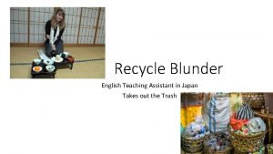 Recycle Blunder English Teaching Assistant in Japan Takes