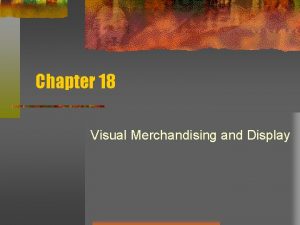 Chapter 18 Visual Merchandising and Display Standards 1