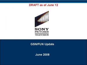 DRAFT as of June 12 GSNFUN Update June