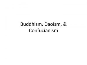 Buddhism Daoism Confucianism What do you remember about