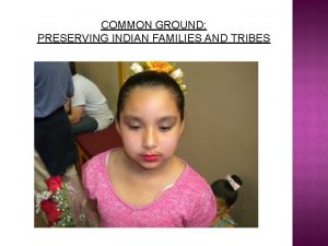 COMMON GROUND PRESERVING INDIAN FAMILIES AND TRIBES TRIBES