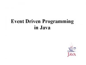 Event Driven Programming in Java SequentialProcedural Programming q