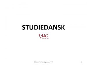 STUDIEDANSK Jakob Fischer Jrgensen VUC 1 UNDERVISNINGEN 50