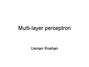 Multilayer perceptron Usman Roshan Perceptron Gradient descent Perceptron