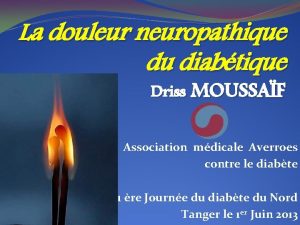 La douleur neuropathique du diabtique Driss MOUSSAF Association