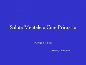 Salute Mentale e Cure Primarie Fabrizio Asioli Arezzo