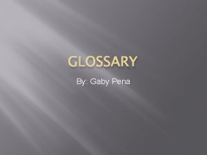 GLOSSARY By Gaby Pena Characters Definition The people