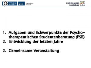 1 Aufgaben und Schwerpunkte der Psychotherapeutischen Studentenberatung PSB