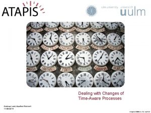 Dealing with Changes of TimeAware Processes Andreas Lanz