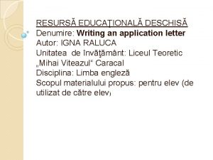 RESURS EDUCAIONAL DESCHIS Denumire Writing an application letter