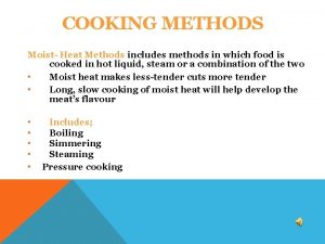 COOKING METHODS Moist Heat Methods includes methods in