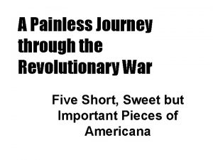 A Painless Journey through the Revolutionary War Five