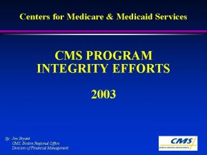 Centers for Medicare Medicaid Services CMS PROGRAM INTEGRITY