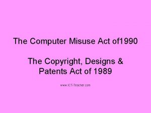 The Computer Misuse Act of 1990 The Copyright