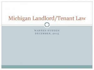 Michigan LandlordTenant Law WARREN HUDSON DECEMBER 2015 My