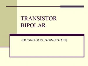 TRANSISTOR BIPOLAR BIJUNCTION TRANSISTOR MENU UTAMA Intro n