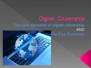 Digital Citizenship The core elements of digital citizenship