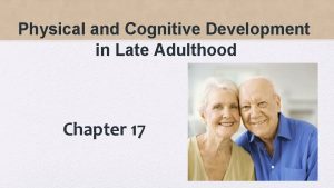 Physical and Cognitive Development in Late Adulthood Chapter