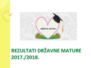 REZULTATI DRAVNE MATURE 2017 2018 ljetni rok od