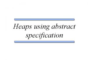 Heaps using abstract specification Abstract specification for trees