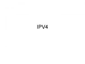 IPV 4 IPv 4 Using IPv 4 a