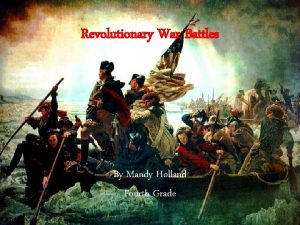 Revolutionary War Battles By Mandy Holland Fourth Grade