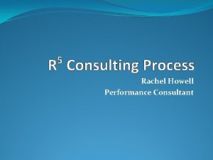 5 R Consulting Process Rachel Howell Performance Consultant