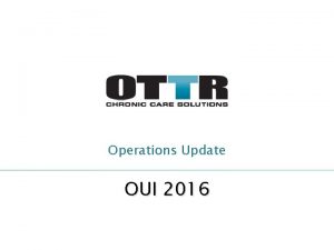 Operations Update OUI 2016 2 What is the