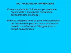 MOTIVAZIONE AD APPRENDERE Creare un ambiente rinforzante per