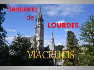 Santuario de LOURDES VIACRUCIS El VIACRUCIS se encuentra