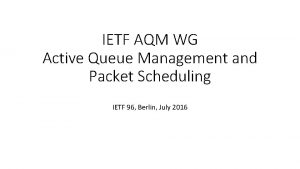 IETF AQM WG Active Queue Management and Packet