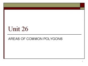 Unit 26 AREAS OF COMMON POLYGONS 1 AREAS