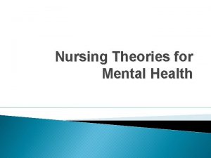 Nursing Theories for Mental Health Mental Illness A