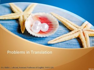 Problems in Translation Ms Rakhi L Lalwani Assistant