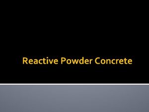 Reactive Powder Concrete Contents Introduction Composition of reactive
