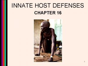 INNATE HOST DEFENSES CHAPTER 16 1 Host Defenses