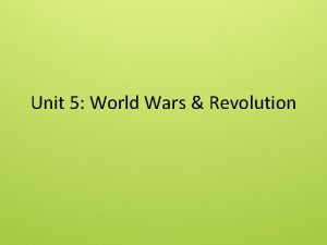 Unit 5 World Wars Revolution Unit 5 World