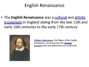 English Renaissance The English Renaissance was a cultural