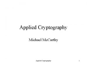 Applied Cryptography Michael Mc Carthy Applied Cryptography 1