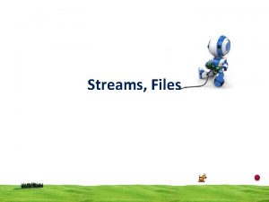 Streams Files Stream is a sequence of bytes