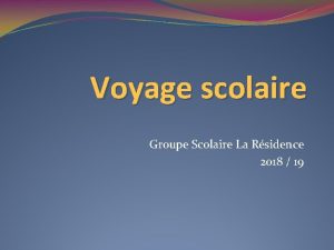 Voyage scolaire Groupe Scolaire La Rsidence 2018 19
