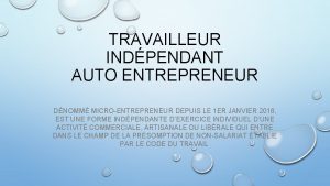 TRAVAILLEUR INDPENDANT AUTO ENTREPRENEUR DNOMM MICROENTREPRENEUR DEPUIS LE