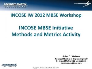 INCOSE IW 2012 MBSE Workshop INCOSE MBSE Initiative