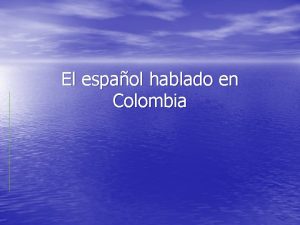 El espaol hablado en Colombia Dos grandes variedades