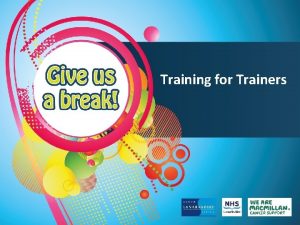 Training for Trainers Aims of Training for Trainers