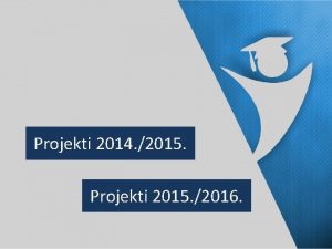 Projekti 2014 2015 Projekti 2015 2016 2014 2015